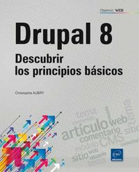 DRUPAL 8 - DESCUBRIR LOS PRINCIPIOS BASICOS