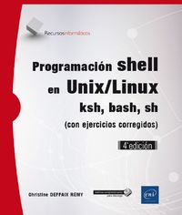 (4ª ED) PROGRAMACION SHELL EN UNIX / LINUX - SH, KSH, BASH (C