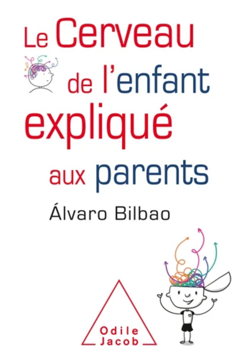 le cerveau de l'enfant explique aux parents - Alvaro Bilbao