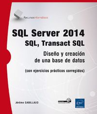 SQL SERVER 2014 - SQL, TRANSACT SQL - DISEÑO Y CREACION DE