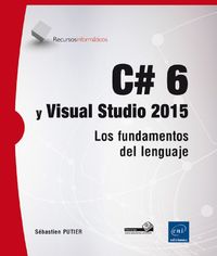 C# 6 Y VISUAL STUDIO 2015 - LOS FUNDAMENTOS DEL LENGUAJE