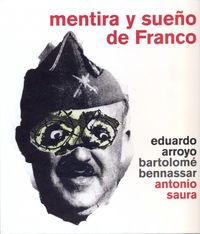 mentira y sueño de franco - Antonio Saura / Eduardo Arroyo / Bartolome Bennassar