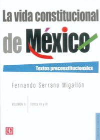 VIDA CONSTITUCIONAL DE MEXICO, LA - TEXTOS PRECONSTITUCIONALES II