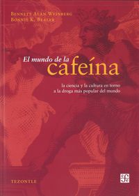 MUNDO DE LA CAFEINA, EL - LA CIENCIA Y LA CULTURA EN TORNO A LA DROGA MAS POPULAR DEL MUNDO