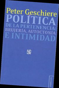 POLITICA DE LA PERTENENCIA - BRUJERIA, AUTOCTONIA E INTIMIDAD
