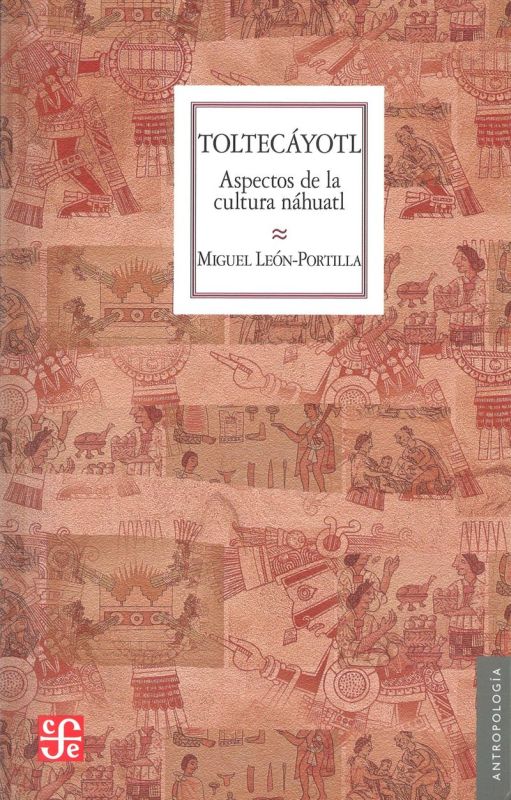 toltecayotl - aspectos de la cultura nahuatl - Miguel Leon-Portilla