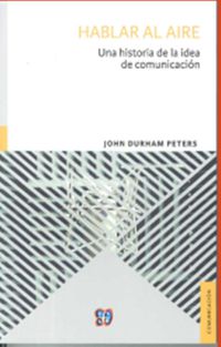 hablar al aire - una historia de la comunicacion - John Durham Peters
