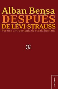 DESPUES DE LEVI-STRAUSS - POR UNA ANTROPOLOGIA DE ESCALA HUMANA