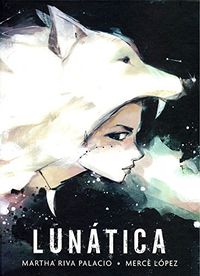 lunatica - Martha Riva Palacio / Merce Lopez (il. )