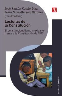 LECTURAS DE LA CONSTITUCION - EL CONSTITUCIONALISMO MEXICANO FRENTE A LA CONSTITUCION DE 1917