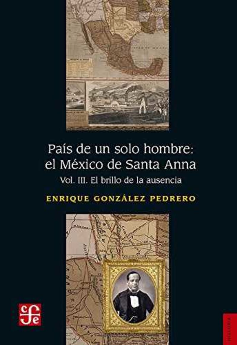 pais de un solo hombre: el mexico de santa anna iii - el brillo de la ausencia - Enrique Gonzalez Pedrero