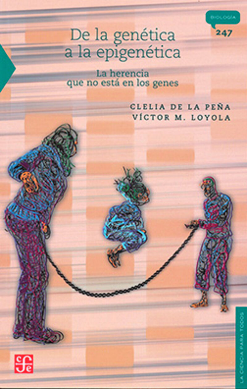 de la genetica a la epigenetica - la herencia que no esta en los genes - Clelia De La Peña / Victor M. Loyola