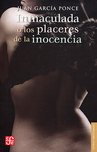 inmaculada, o los placeres de la inocencia - Juan Garcia Ponce