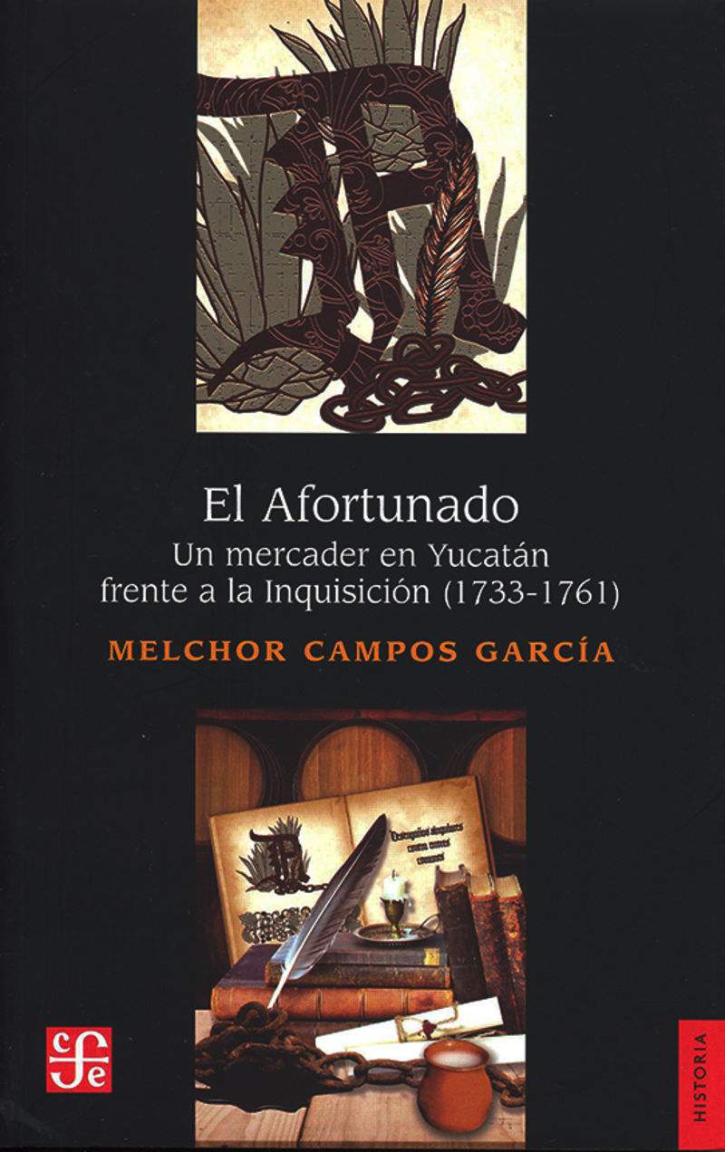 EL AFORTUNADO. UN MERCADER EN YUCATAN FRENTE A LA INQUISICION (1733-1761)