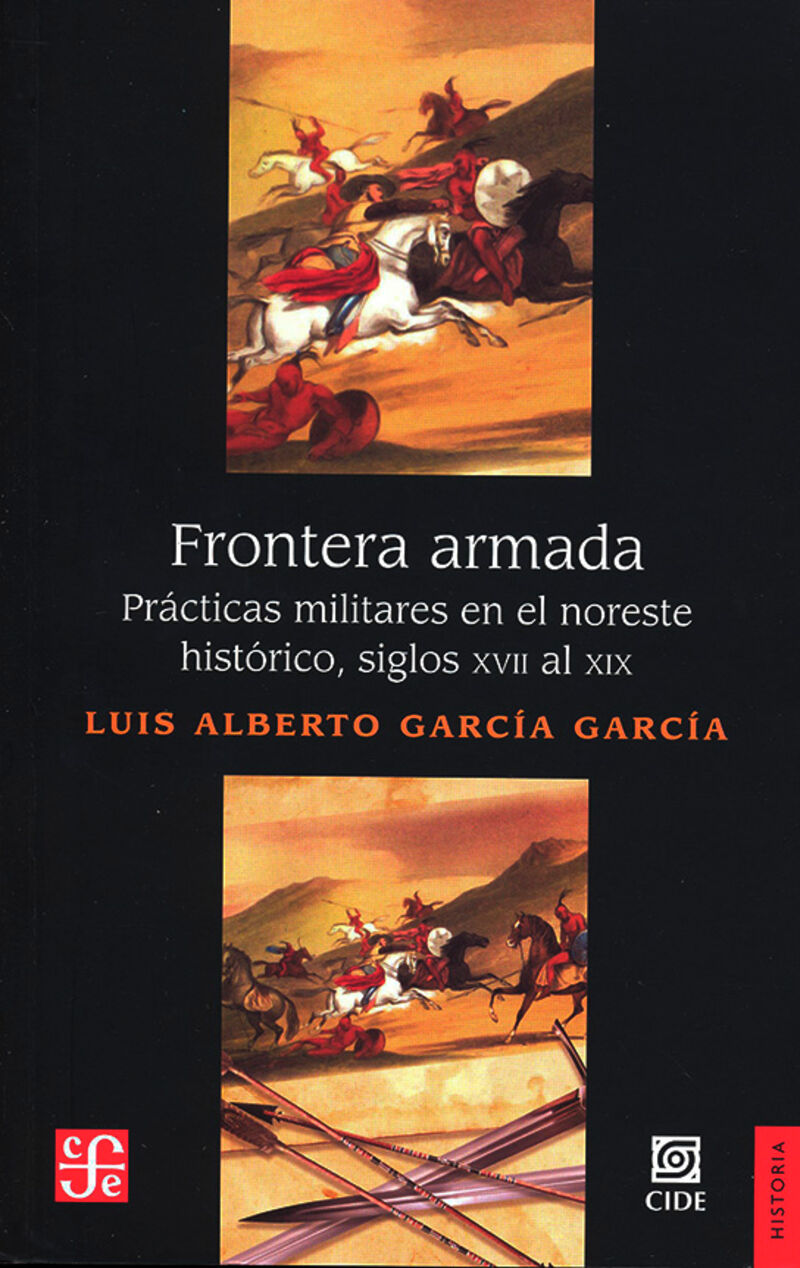 FRONTERA ARMADA - PRACTICAS MILITARES EN EL NOROESTE HISTORICO, SIGLOS XVII AL XIX