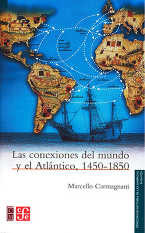 las conexiones del mundo y el atlantico, 1450-1850 - Marcello Carmagnani