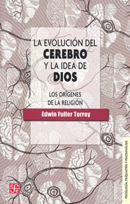 la evolucion del cerebro y la idea de dios - los origenes de la religion - Edwin Fuller Torrey