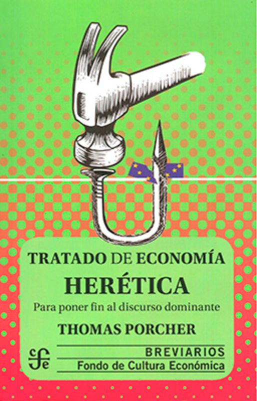 TRATADO DE ECONOMIA HERETICA - PARA PONER FIN AL DISCURSO DOMINANTE