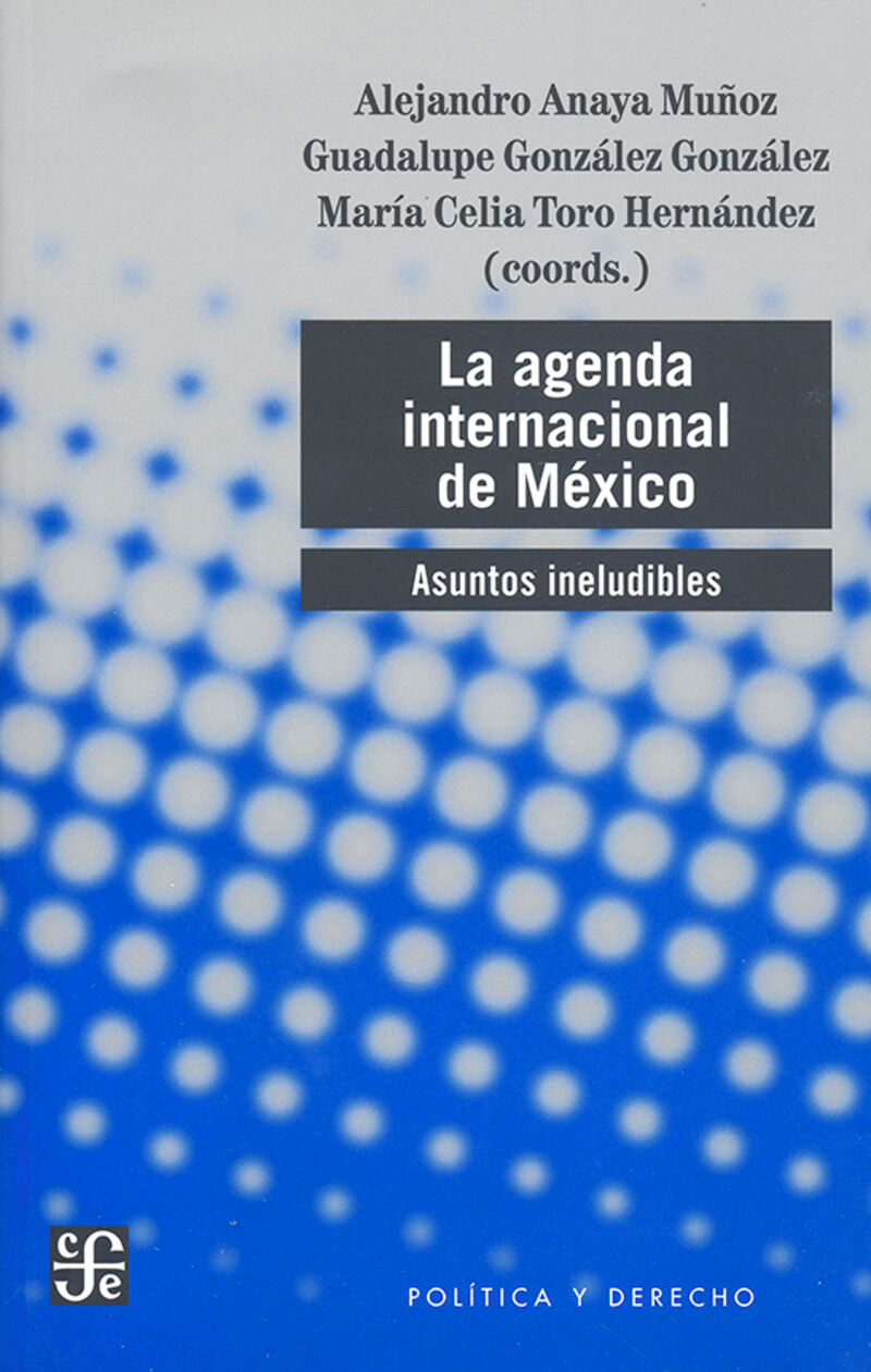 la agenda internacional de mexico. asuntos ineludibles - A. Anaya Muñoz / [ET AL. ]