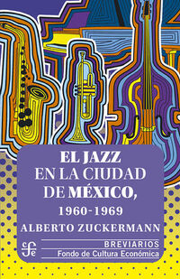 el jazz en la ciudad de mexico, 1960-1969 - Alberto Zuckermann