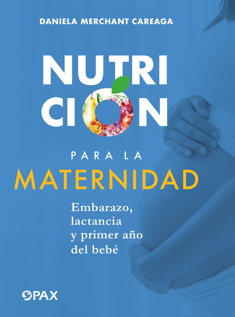 Nutrición para la maternidad: Embarazo, lactancia y primer año del bebé :  Merchant Careaga, Daniela: : Libros