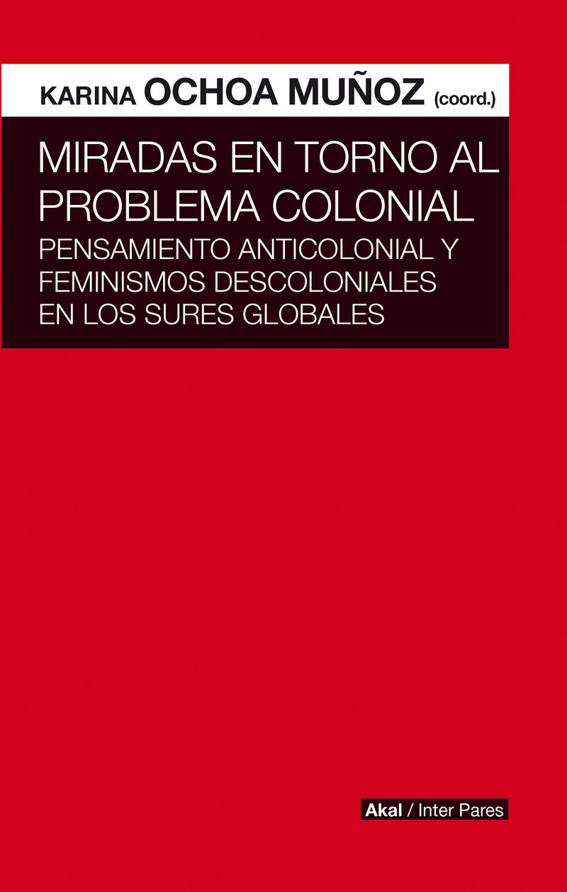 miradas en torno al problema colonial - pensamiento anticolonial y feminismos descoloniales en los sures globales