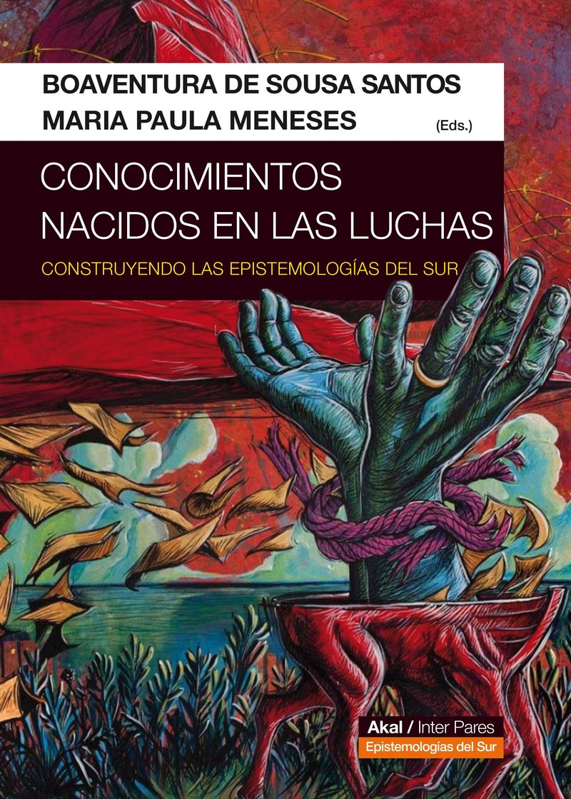 conocimientos nacidos en las luchas - construyendo las epistemologias del sur - Boaventura De Sousa Santos / Maria Paula Meneses