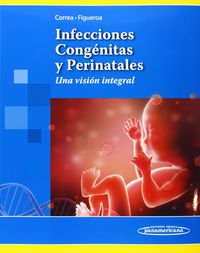 infecciones congenitas y perinatales - una vision integral - Maria Dolores Correa Beltran / Ricardo Figueroa Damian