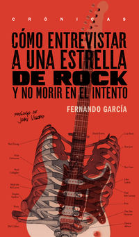 como entrevistar a una estrella de rock y no morir en el intento - Fernando Garcia