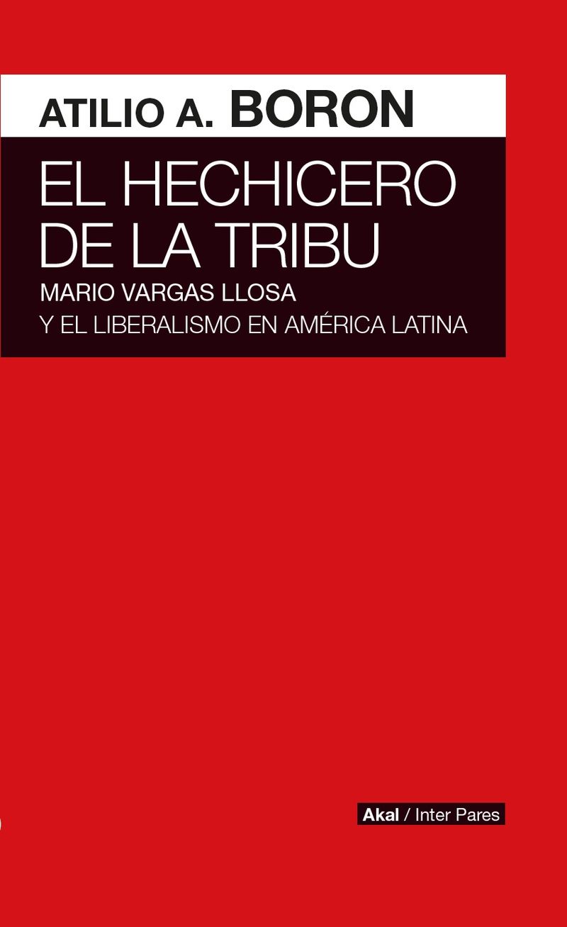 hechicero, el - mario vargas llosa y el liberalismo en america latina - Atilio A. Boron