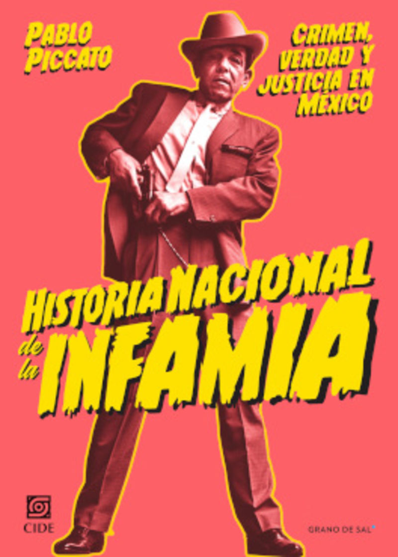 historia nacional de la infamia - crimen, verdad y justicia en mexico