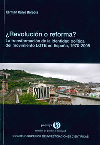 ¿revolucion o reforma? - la transformacion de la identidad politica del movimiento lgtb en españa, 1970-2005 - Kerman Calvo Borobia