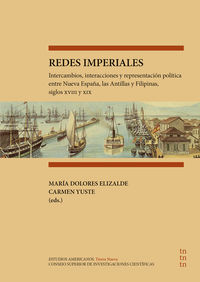 redes imperiales - intercambios, interacciones y representacion politica entre nueva españa, las antillas y filipinas, siglos xviii y xix - Aa. Vv.