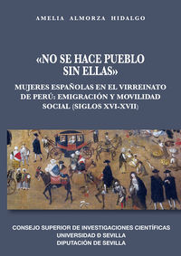 no se hace pueblo sin ellas -: mujeres españolas en el virreinato de peru - emigracion y movilidad social (siglos xvi-xvii)