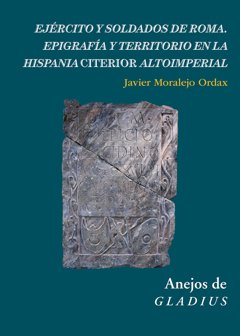 ejercito y soldados de roma - epigrafia y territorio en la hispania citerior altoimperial - Javier Moralejo Ordax