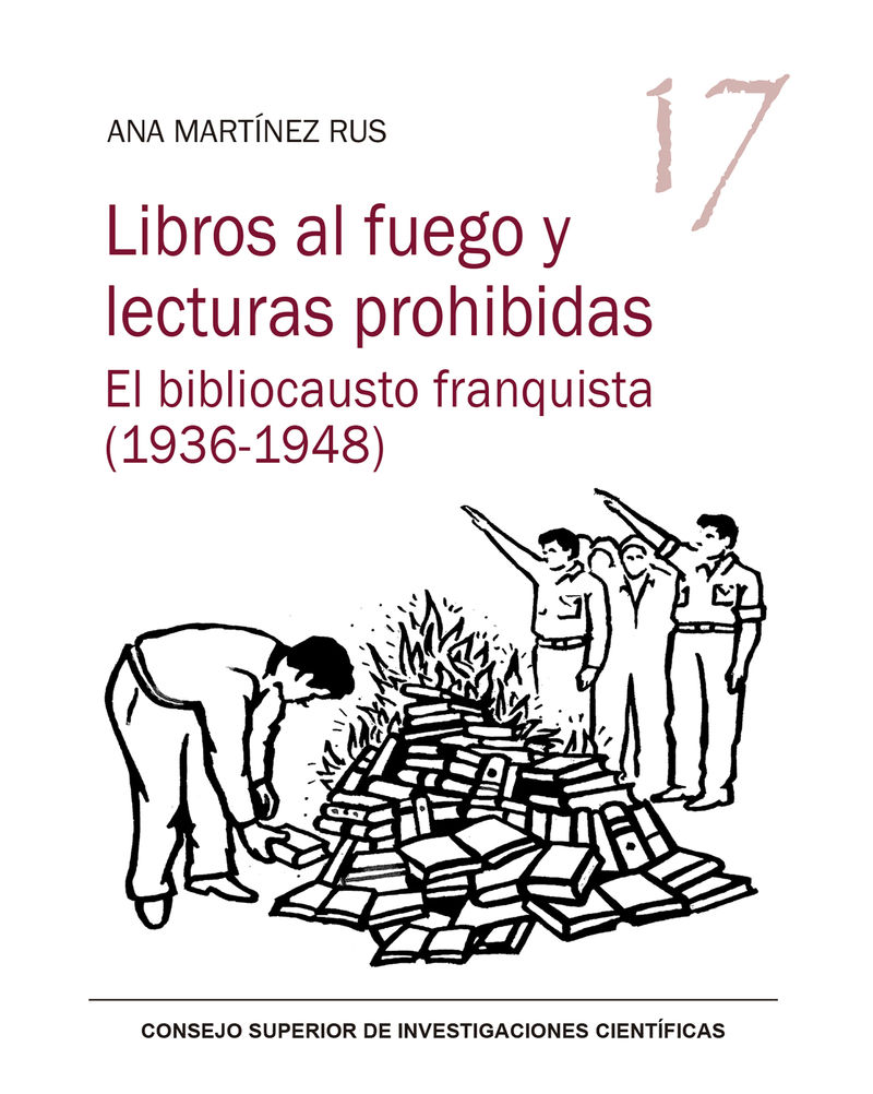 libros al fuego y lecturas prohibidas - el bibliocausto franquista (1936-1948) - Ana Martinez Rus