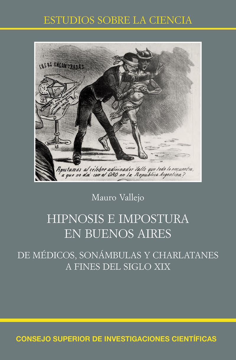 hipnosis e impostura en buenos aires - de medicos, sonambulas y charlatanes a fines del siglo xix - Mauro Vallejo