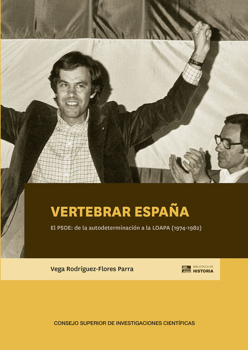 vertebrar españa - el psoe: de la autodeterminacion a la loapa (1974-1982) - Vega Rodriguez-Flores Parra