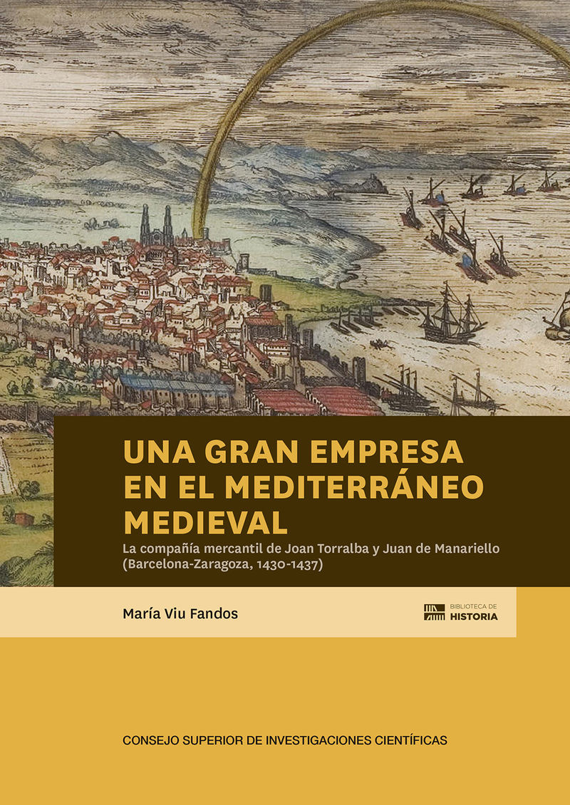 una gran empresa en el mediterraneo medieval -: la compañia mercantil de joan torralba y juan de manariello (barcelona-zaragoza, 1430-1437) - Maria Viu Fandos