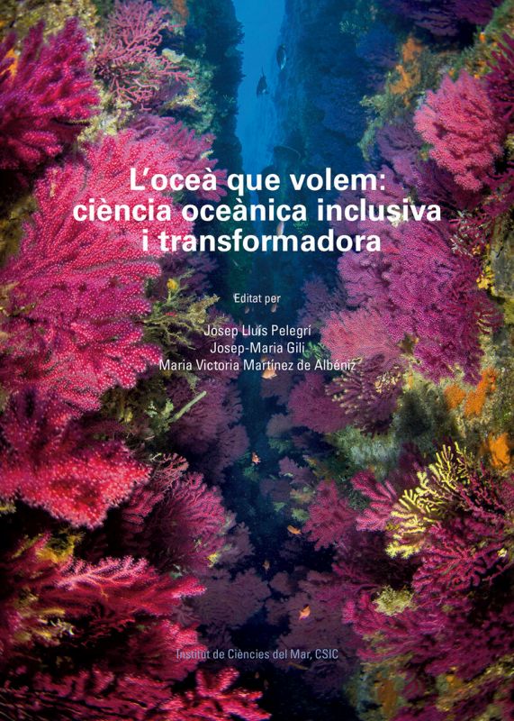 l'ocea que volem: ciencia oceanica inclusiva i transformadora - Josep Lluis Pelegri (ed. ) / Josep-Maria Gili (ed. ) / Maria Victoria Martinez De Albeniz (ed. )