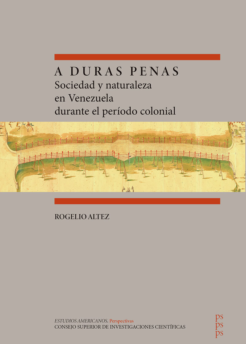 A DURAS PENAS - SOCIEDAD Y NATURALEZA EN VENEZUELA DURANTE EL PERIODO COLONIAL