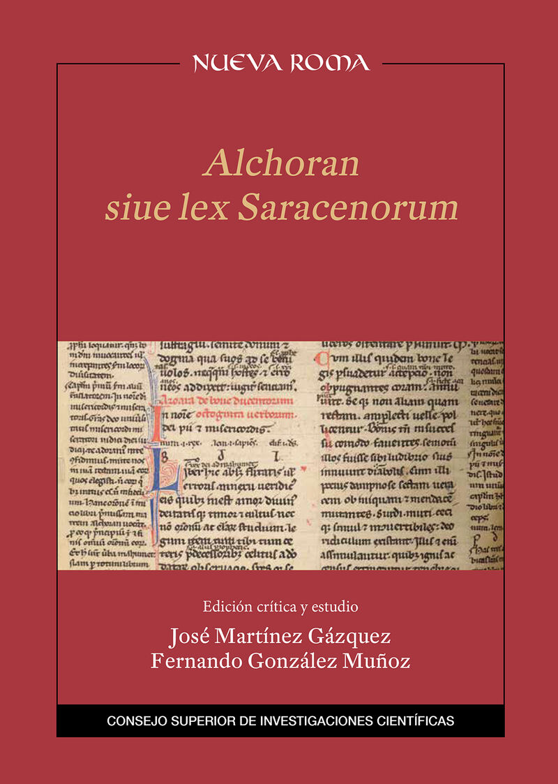 alchoran siue lex saracenorum : edicion critica y estudio - Jose Martinez Gazquez (ed. ) / Fernando Gonzalez Muños (ed. )