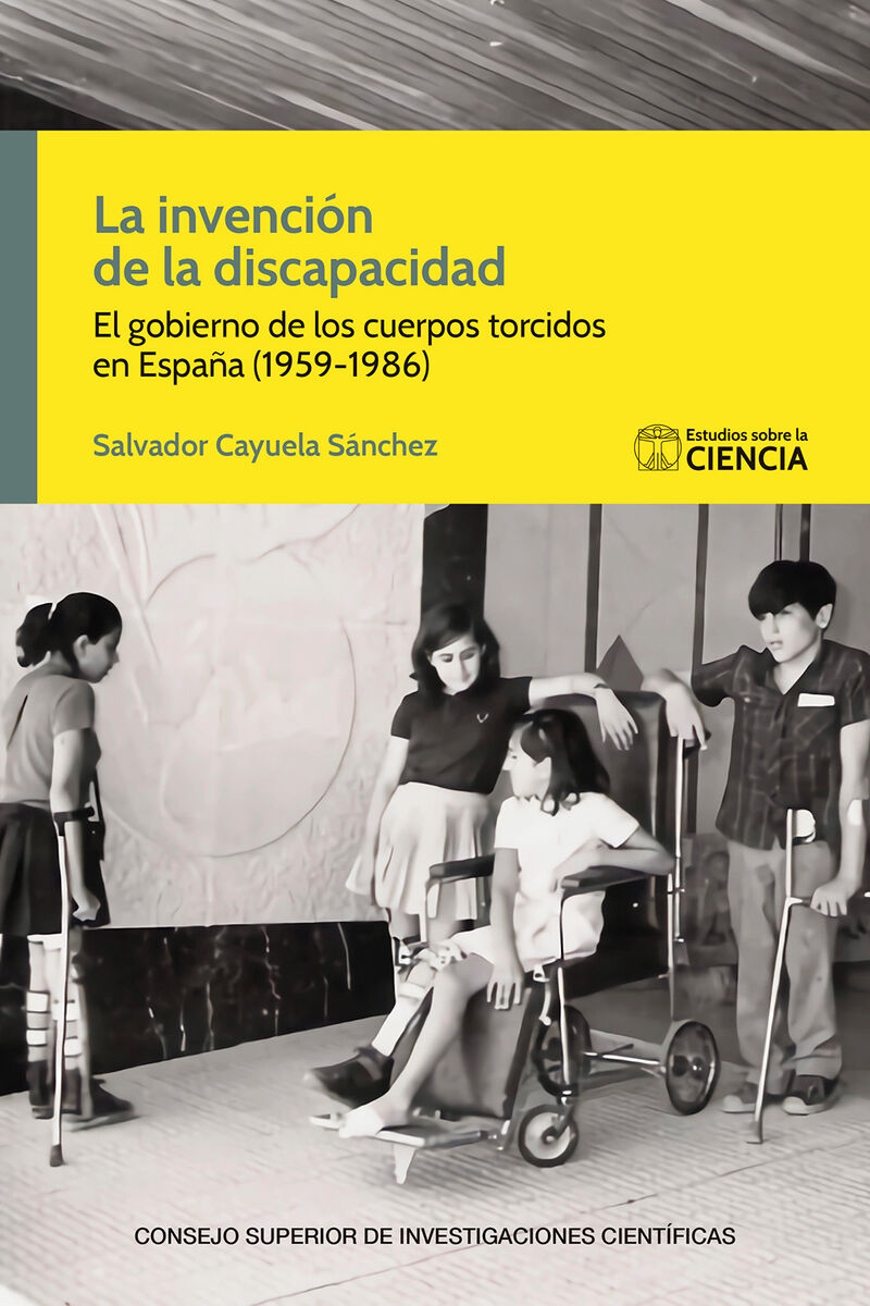 la invencion de la discapacidad - el gobierno de los cuerpos torcidos en españa (1959-1986) - Salvador Cayuela Sanchez