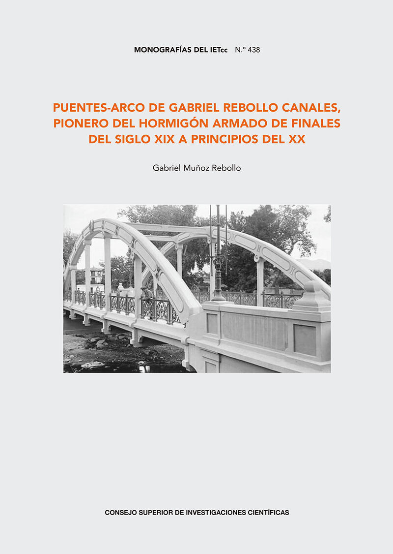 PUENTES-ARCO DE GABRIEL REBOLLO CANALES, PIONERO DEL HORMIGON ARMADO DE FINALES DEL SIGLO XIX A PRINCIPIOS DEL XX