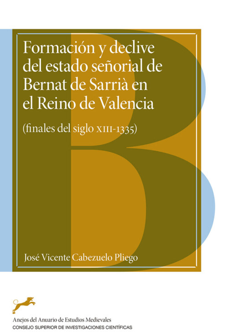 formacion y declive del estado señorial de bernat de sarria en el reino de valencia (finales del siglo xiii-1335) - Jose Vicente Cabezuelo Pliego