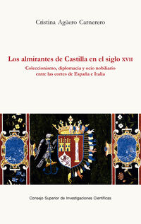LOS ALMIRANTES DE CASTILLA EN EL SIGLO XVII: COLECCIONISMO, DIPLOMACIA Y OCIO NOBILIARIO ENTRE LAS CORTES DE ESPAÑA E ITALIA