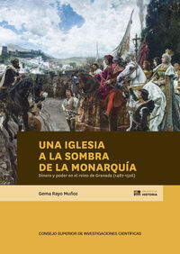 una iglesia a la sombra de la monarquia: dinero y poder en el reino de granada (1487-1526) - Gema Rayo Muñoz
