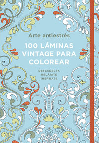 ARTE ANTIESTRES - 100 LAMINAS VINTAGE PARA COLOREAR