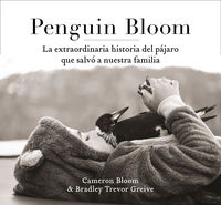 penguin bloom - la extraordinaria historia del pajaro que salvo a nuestra familia - Cameron Bloom / Trevor Greive