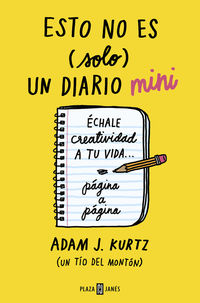 esto no es (solo) un diario mini - echale creatividad a tu vida... pagina a pagina - Adam J. Kurtz